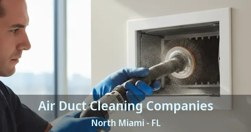 Air Duct Cleaning Companies North Miami - FL
