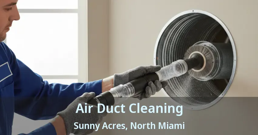 Air Duct Cleaning Sunny Acres, North Miami - FL
