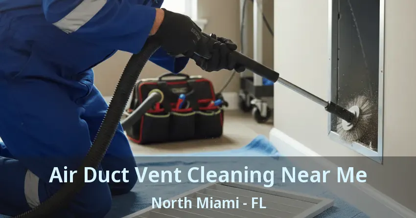 Air Duct Vent Cleaning Near Me North Miami - FL