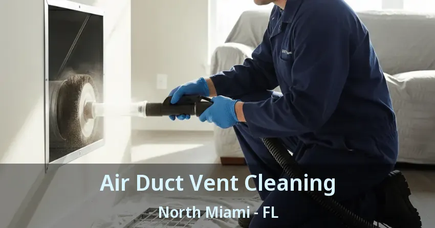 Air Duct Vent Cleaning North Miami - FL