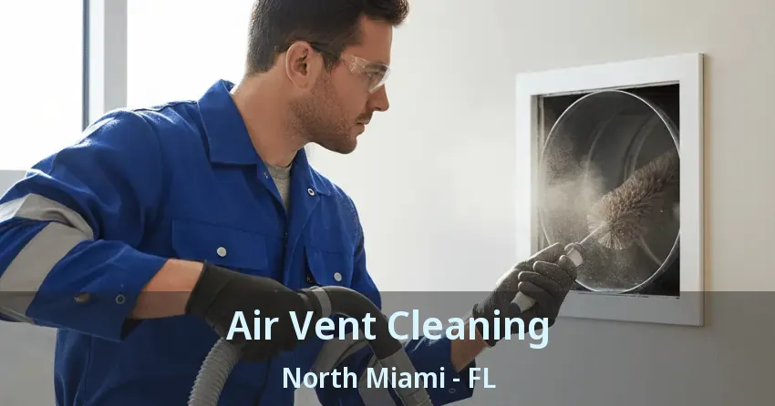 Air Vent Cleaning North Miami - FL