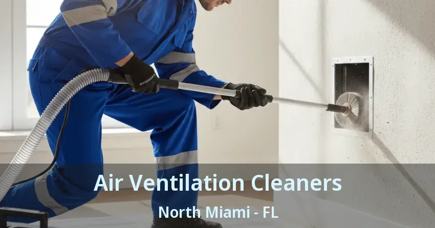 Air Ventilation Cleaners North Miami - FL