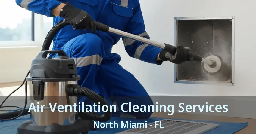 Air Ventilation Cleaning Services North Miami - FL