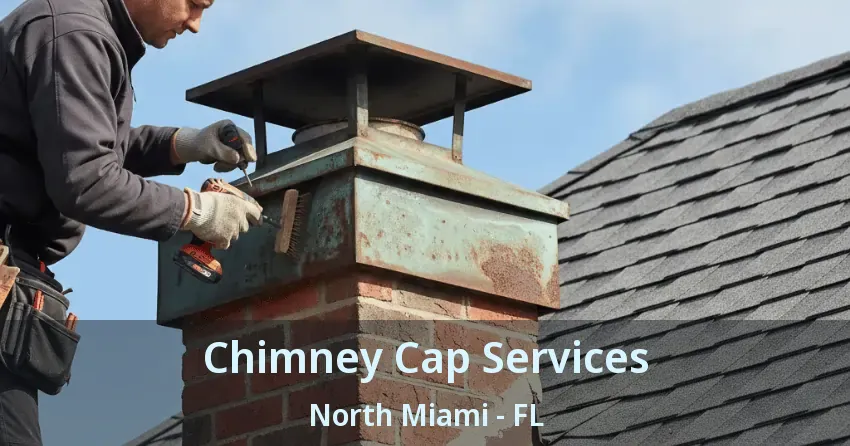 Chimney Cap Services North Miami - FL Chimney Cap Services North Miami - FL