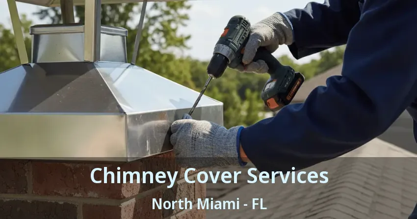 Chimney Cover Services North Miami - FL Chimney Cover Services North Miami - FL