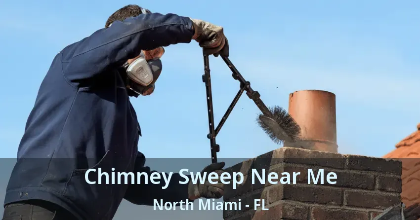 Chimney Sweep Near Me North Miami - FL Chimney Sweep Near Me North Miami - FL