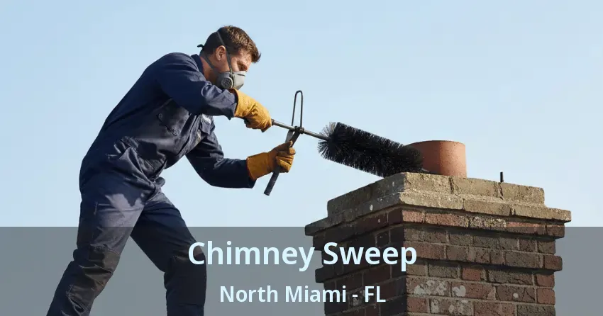 Chimney Sweep North Miami - FL Chimney Sweep North Miami - FL