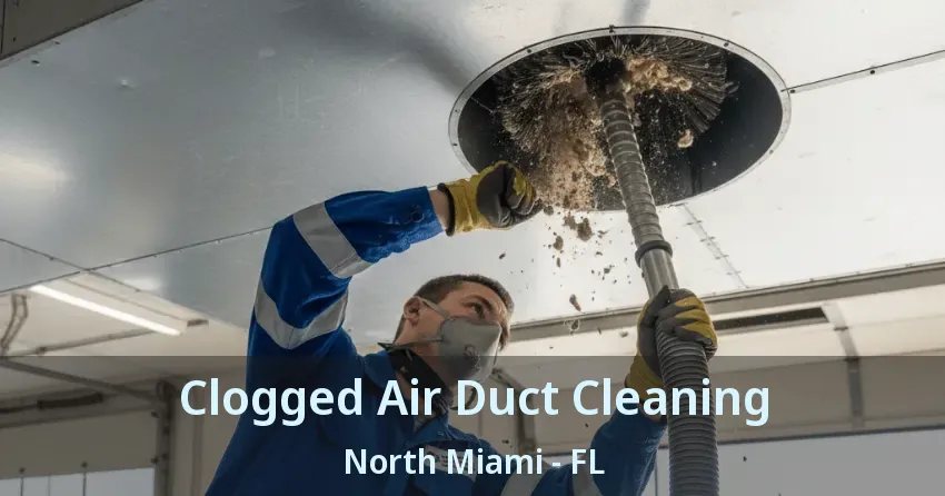 Clogged Air Duct Cleaning North Miami - FL Clogged Air Duct Cleaning North Miami - FL