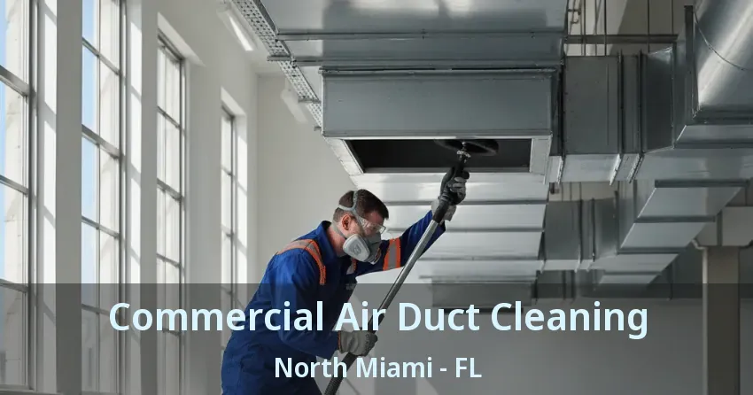 Commercial Air Duct Cleaning North Miami - FL