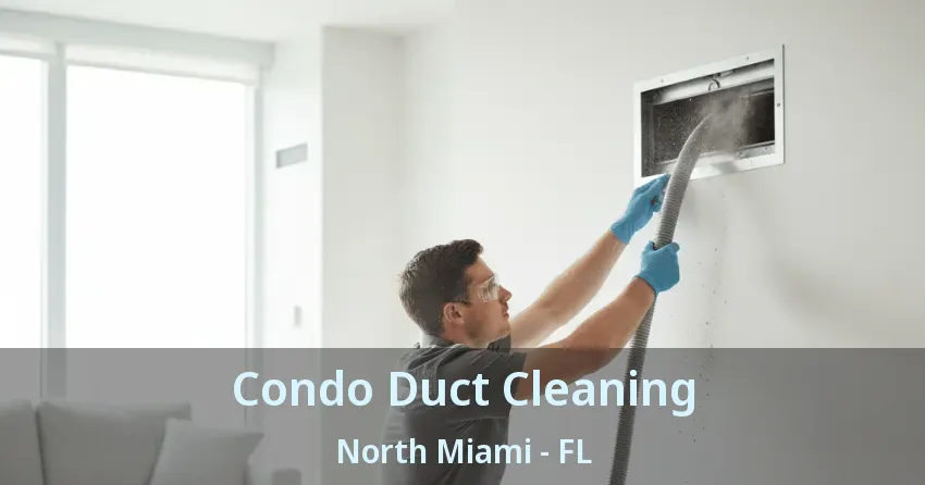 Condo Duct Cleaning North Miami - FL