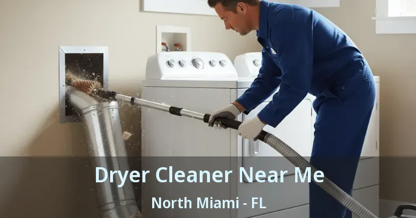 Dryer Cleaner Near Me North Miami - FL