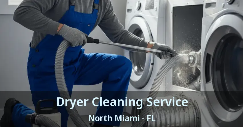Dryer Cleaning Service North Miami - FL