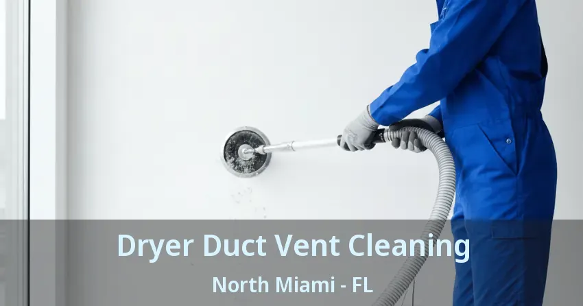 Dryer Duct Vent Cleaning North Miami - FL