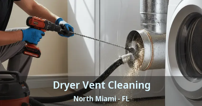 Dryer Vent Cleaning North Miami - FL Dryer Vent Cleaning North Miami - FL