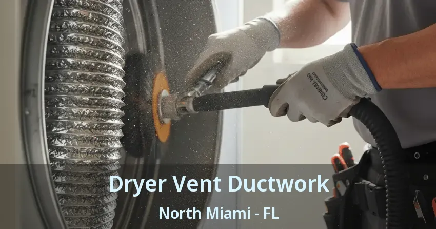 Dryer Vent Ductwork North Miami - FL