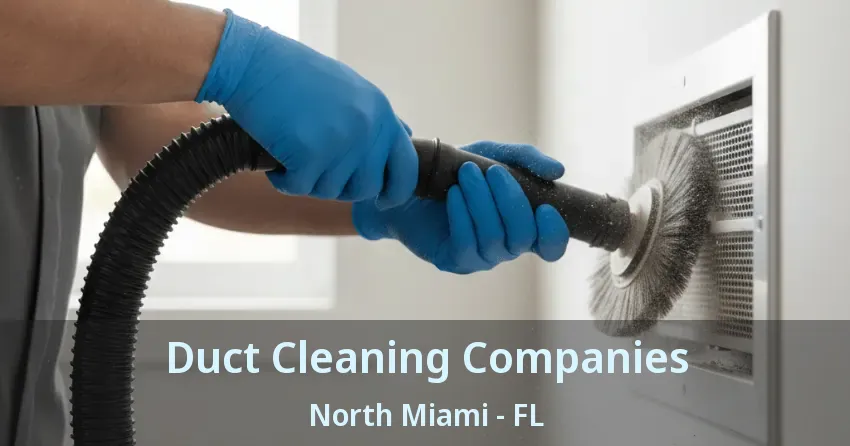 Duct Cleaning Companies North Miami - FL