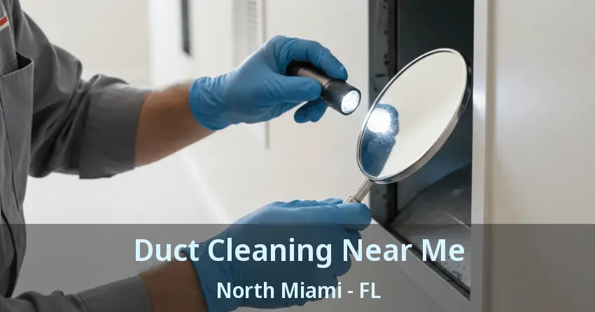 Duct Cleaning Near Me North Miami - FL