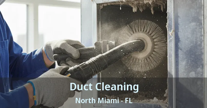 Duct Cleaning North Miami - FL Duct Cleaning North Miami - FL