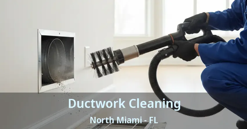 Ductwork Cleaning North Miami - FL