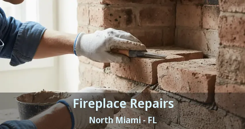 Fireplace Repairs North Miami - FL