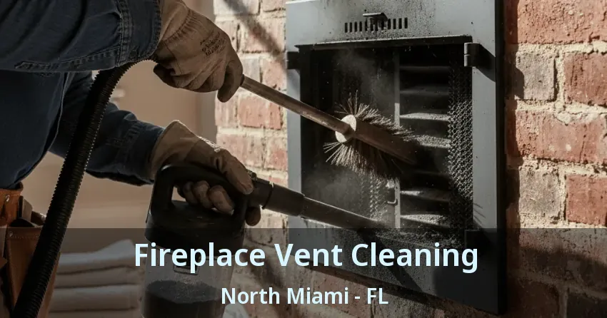 Fireplace Vent Cleaning North Miami - FL