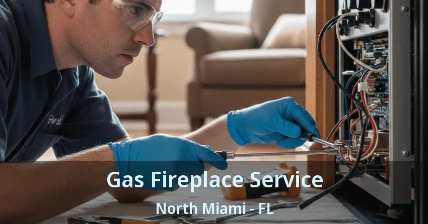 Gas Fireplace Service North Miami - FL