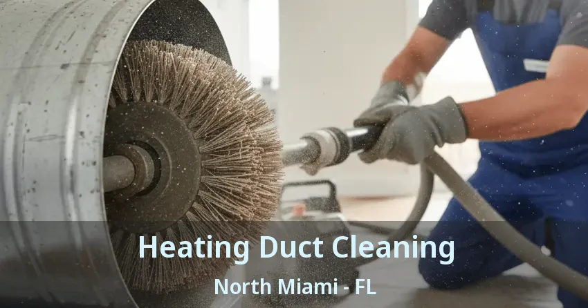 Heating Duct Cleaning North Miami - FL