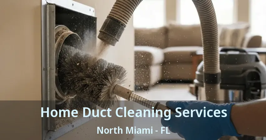 Home Duct Cleaning Services North Miami - FL