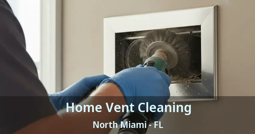 Home Vent Cleaning North Miami - FL
