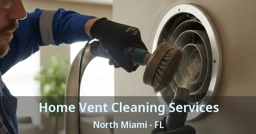 Home Vent Cleaning Services North Miami - FL