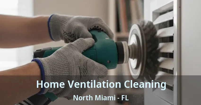 Home Ventilation Cleaning North Miami - FL Home Ventilation Cleaning North Miami - FL