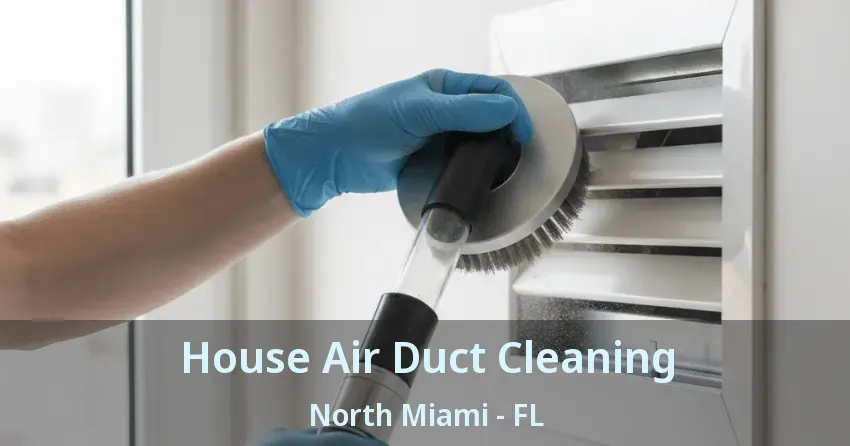 House Air Duct Cleaning North Miami - FL