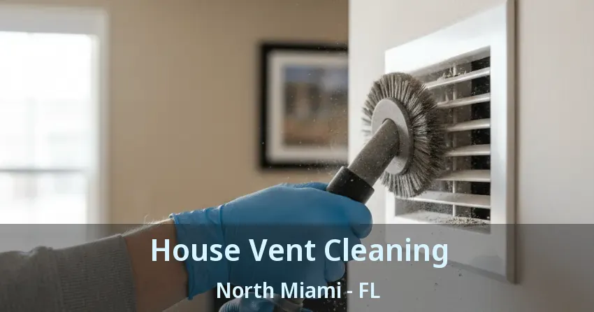 House Vent Cleaning North Miami - FL House Vent Cleaning North Miami - FL