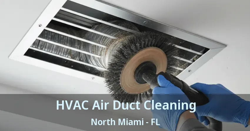 HVAC Air Duct Cleaning North Miami - FL HVAC Air Duct Cleaning North Miami - FL