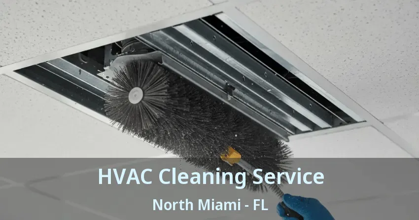 HVAC Cleaning Service North Miami - FL HVAC Cleaning Service North Miami - FL