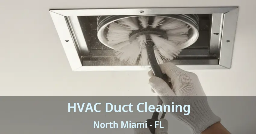 HVAC Duct Cleaning North Miami - FL HVAC Duct Cleaning North Miami - FL