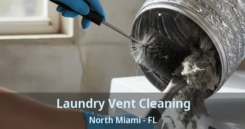 Laundry Vent Cleaning North Miami - FL Laundry Vent Cleaning North Miami - FL