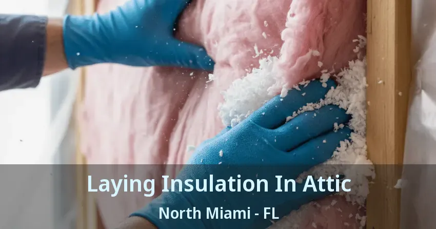 Laying Insulation In Attic North Miami - FL