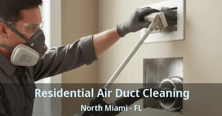 Residential Air Duct Cleaning North Miami - FL