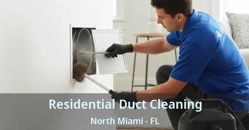 Residential Duct Cleaning North Miami - FL Residential Duct Cleaning North Miami - FL