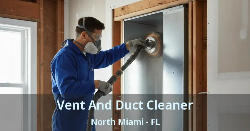 Vent And Duct Cleaner North Miami - FL