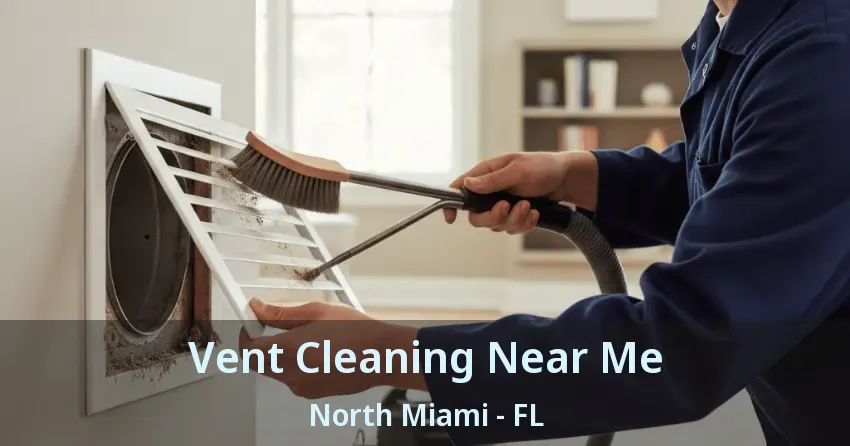 Vent Cleaning Near Me North Miami - FL