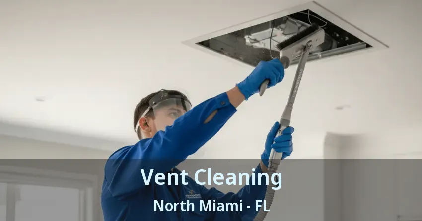 Vent Cleaning North Miami - FL