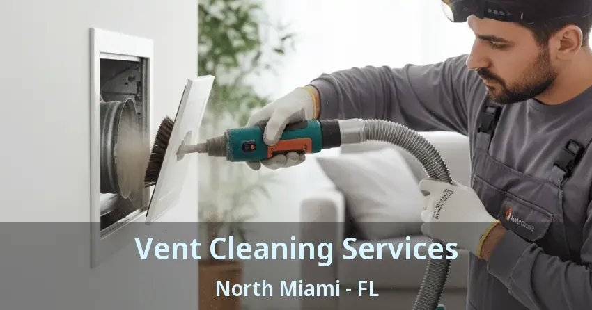 Vent Cleaning Services North Miami - FL