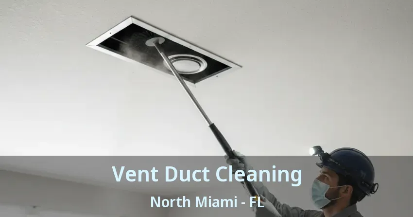 Vent Duct Cleaning North Miami - FL Vent Duct Cleaning North Miami - FL